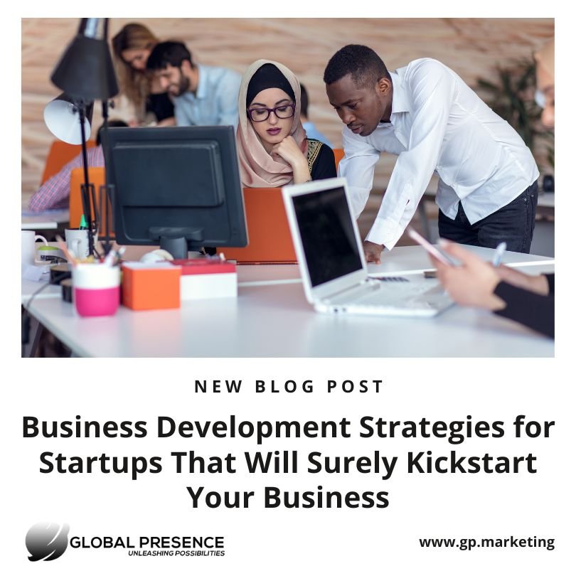 Business Development Strategies for Startups That Will Surely Kickstart Your Business